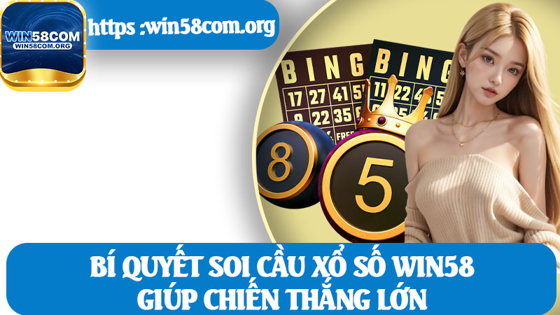 Bí Quyết Soi Cầu Xổ Số Win58 Giúp Chiến Thắng Lớn