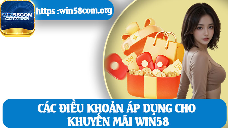 Các Điều Khoản Áp Dụng Cho Khuyến Mãi Win58