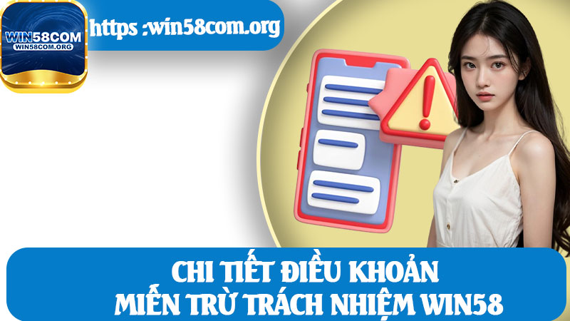 Chi Tiết Điều Khoản Miễn Trừ Trách Nhiệm Win58
