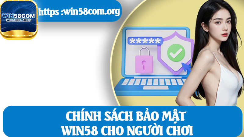Chính Sách Bảo Mật Win58 Cho Người Chơi