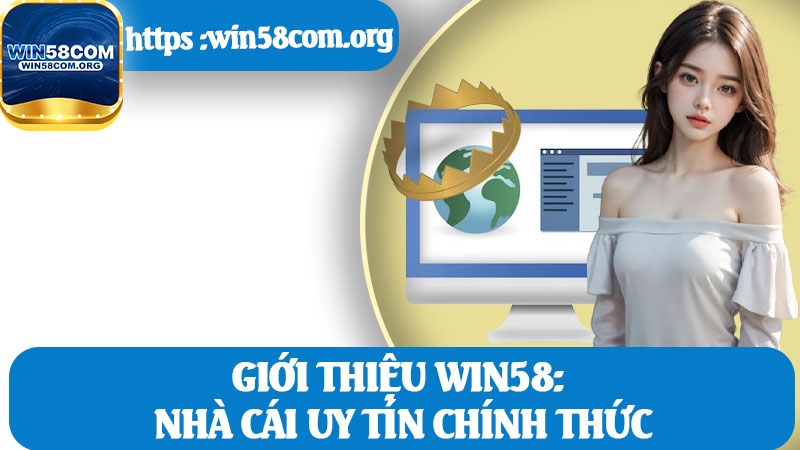 Giới Thiệu Win58: Nhà Cái Uy Tín Chính Thức