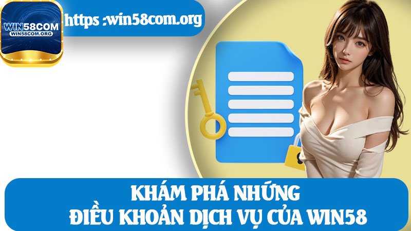 Khám Phá Những Điều Khoản Dịch Vụ Của Win58