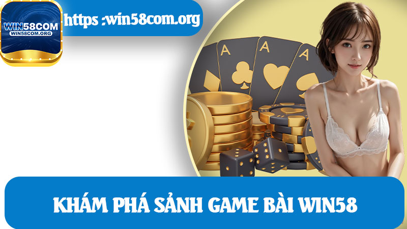 Khám Phá Sảnh Game Bài Win58