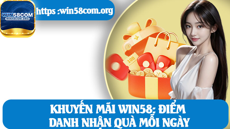 Khuyến Mãi Win58: Điểm Danh Nhận Quà Mỗi Ngày