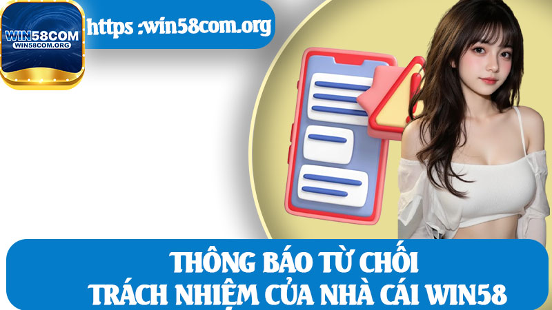 Thông Báo Từ Chối Trách Nhiệm Của Nhà Cái Win58