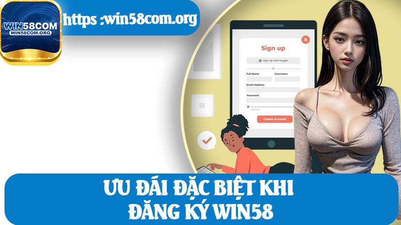 Ưu Đãi Đặc Biệt Khi Đăng Ký Win58