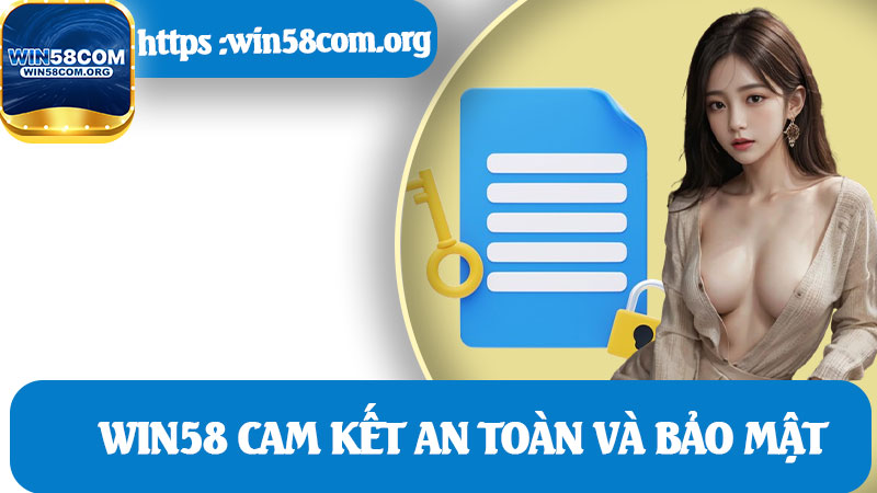 Win58 Cam Kết An Toàn Và Bảo Mật