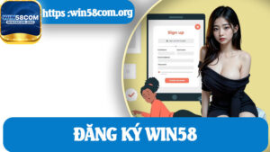 Đăng Ký Win58