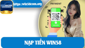 Nạp Tiền Win58